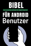 Bibel fr Android-Benutzer: Der komplette Leitfaden fr Digital-Experten