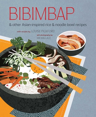 Bibimbap: And Other Asian-Inspired Rice & Noodle Bowl Recipes - Ryland Peters & Small