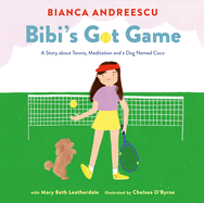 Bibi's Got Game: A Story about Tennis, Meditation and a Dog Named Coco