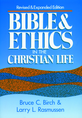 Bible and Ethics in the Christian Life: Revised and Expanded Edition - Birch, Bruce C, and Rasmussen, Larry L