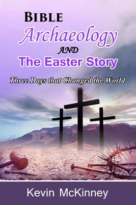 Bible Archaeology -and- The Easter Story: Three Days that Changed the World - McKinney, Kevin