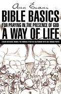 Bible Basics for Praying in the Presence of God, a Way of Life - Evans, Ann