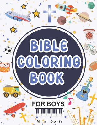 Bible Coloring Book for Boys: Christian Bible Verse Coloring Book for Boys - Tailored for Toddlers, Kids, Teens, and Young Adults. - Doris, Mimi