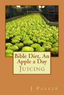 Bible Diet, an Apple a Day: Juicing