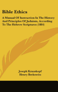 Bible Ethics: A Manual of Instruction in the History and Principles of Judaism, According to the Hebrew Scriptures (1884) - Krauskopf, Joseph, and Berkowitz, Henry