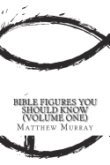 Bible Figures You Should Know (Volume One)