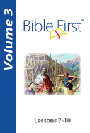Bible First: Volume 3: Lessons 7-10