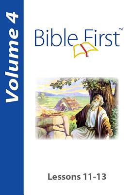 Bible First: Volume 4: Lessons 11-13 - Steele, Joshua, and Steele, Kelsie, and Beal, Teresa