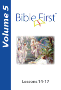 Bible First: Volume 5: Lessons 14-17