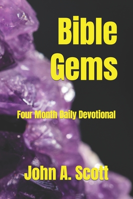 Bible Gems: Four Month Daily Devotional - O'Dell, Lexi (Editor), and O'Dell, Phillip (Editor), and Scott, John A