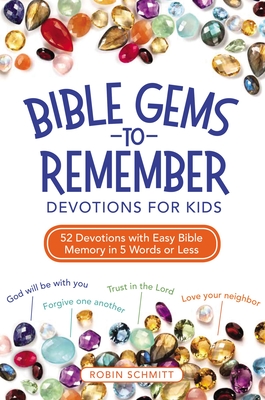 Bible Gems to Remember Devotions for Kids: 52 Devotions with Easy Bible Memory in 5 Words or Less - Schmitt, Robin