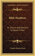 Bible Heathens: Or Church and World in Scripture Times