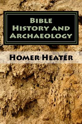 Bible History and Archaeology: An Outline - Heater Jr, Homer