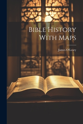 Bible History With Maps - O'Leary, James (Creator)