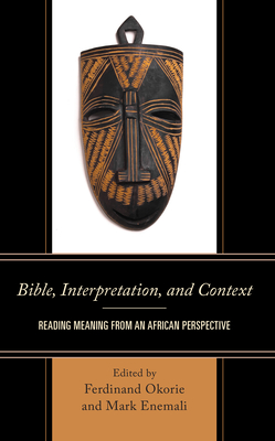 Bible, Interpretation, and Context: Reading Meaning from an African Perspective - Okorie, Ferdinand (Editor), and Enemali, Mark (Editor), and Bergant, Dianne, CSA (Contributions by)