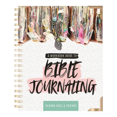Bible Journaling 101: A Work Book Guide to See God's Word in a New Light - Noel, Shanna