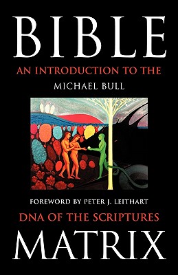 Bible Matrix: An Introduction to the DNA of the Scriptures - Michael Bull, Bull