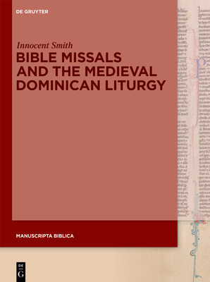 Bible Missals and the Medieval Dominican Liturgy - Smith, Innocent