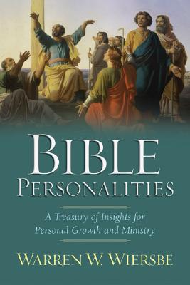 Bible Personalities: A Treasury of Insights for Personal Growth and Ministry - Wiersbe, Warren W, Dr.