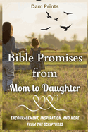 Bible Promises from Mom to Daughter: Encouragement, Inspiration, and Hope from the Scriptures