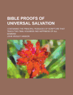 Bible Proofs of Universal Salvation: Containing the Principal Passages of Scripture That Teach the F