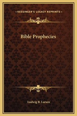 Bible Prophecies - Larsen, Ludwig B