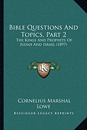 Bible Questions And Topics, Part 2: The Kings And Prophets Of Judah And Israel (1897)