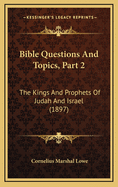 Bible Questions and Topics, Part 2: The Kings and Prophets of Judah and Israel (1897)