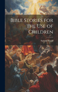 Bible Stories for the Use of Children