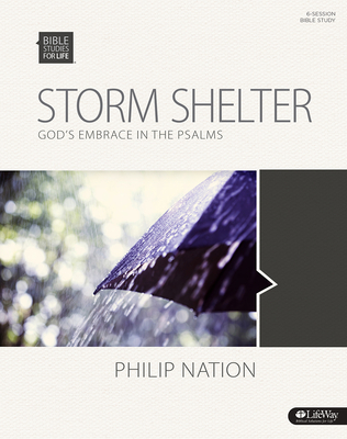 Bible Studies for Life: Storm Shelter - Bible Study Book: God's Embrace in the Psalms - Nation, Philip