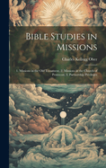 Bible Studies in Missions: 1. Missions in the Old Testament. 2. Missions in the Church of Pentecost. 3. Partnership Privileges