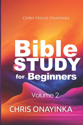 Bible Study for Beginners: Volume 2 - Onayinka, Chris Segun