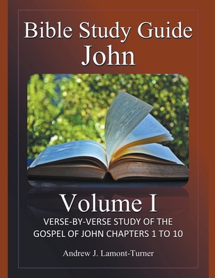 Bible Study Guide: John Volume I - Lamont-Turner, Andrew J