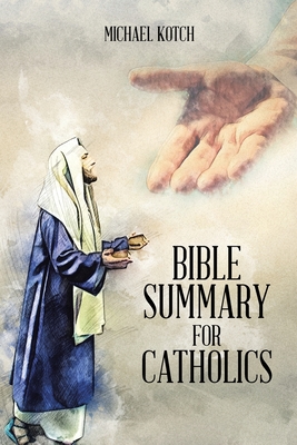 Bible Summary for Catholics - Kotch, Michael