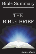 Bible Summary - The Bible Brief: A Bible Summary, Study, & Reference Guidebook