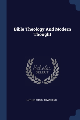 Bible Theology And Modern Thought - Townsend, Luther Tracy