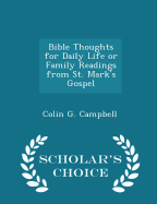 Bible Thoughts for Daily Life or Family Readings from St. Mark's Gospel - Scholar's Choice Edition