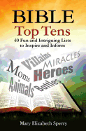 Bible Top Tens: 40 Fun and Intriguing Lists to Inspire and Inform