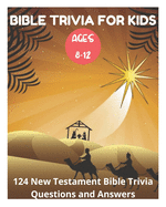 Bible Trivia for Kids 8-12 - 124 New Testament Bible Trivia Questions and Answers