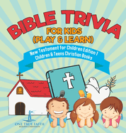 Bible Trivia for Kids (Play & Learn) New Testament for Children Edition 1 Children & Teens Christian Books