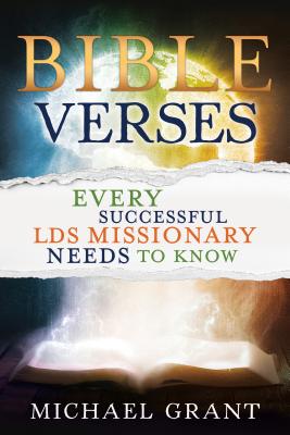 Bible Verses Every Successful Lds Missionary Needs to Know - Grant, Michael