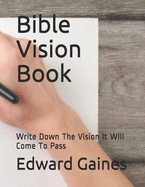 Bible Vision Book: Write Down The Vision It Will Come To Pass