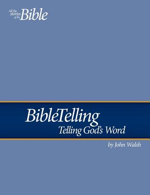 BibleTelling: Telling God's Word - Walsh, John