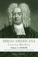 Biblia Americana: America's First Bible Commentary. a Synoptic Commentary on the Old and New Testaments. Volume 1: Genesis