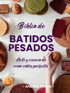 Biblia de Batidos Pesados: arte y ciencia de crear cakes perfectos: Arte y ciencia de crear cakes perfectos