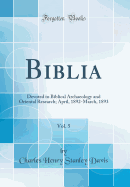 Biblia, Vol. 5: Devoted to Biblical Archaeology and Oriental Research; April, 1892-March, 1893 (Classic Reprint)