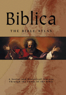 Biblica: The Bible Atlas - A Social and Historical Journey Through the Lands of the Bible - Beitzel, Barry J.