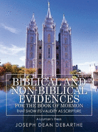 Biblical and Non-Biblical Evidences For The Book of Mormon: That Show Its Validity As Scripture: A Layman's Thesis