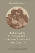 Biblical and Theological Foundations of the Family: The Domestic Church