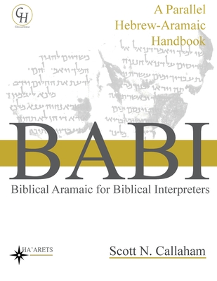 Biblical Aramaic for Biblical Interpreters: A Parallel Hebrew-Aramaic Handbook - Callaham, Scott